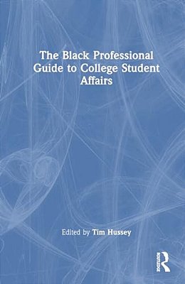 The Black Professional Guide To College Student Affairs-..