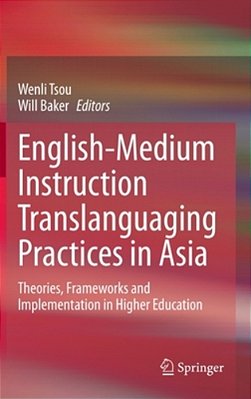 English-Medium Instruction Translanguaging Practices In Asia: Theories, Frameworks And Implementation In Higher Education-..
