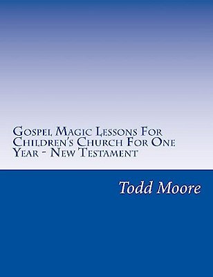 Gospel Magic Lessons For Children's Church For One Year - New Testament-..