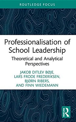 Professionalisation Of School Leadership: Theoretical And Analytical Perspectives-..