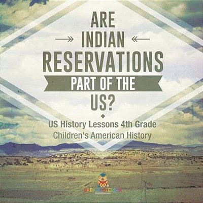 Are Indian Reservations Part Of The US? US History Lessons 4Th Grade Children's American History-..