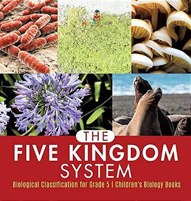 The Five Kingdom System Biological Classification For Grade 5 Children's Biology Books-..