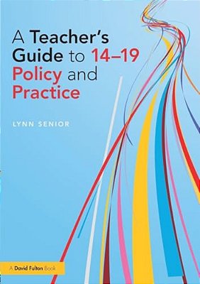 A Teacher's Guide To 14-19 Policy And Practice-..