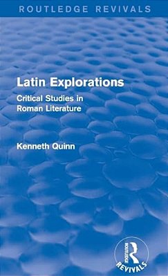 Latin Explorations (Routledge Revivals): Critical Studies In Roman Literature-..
