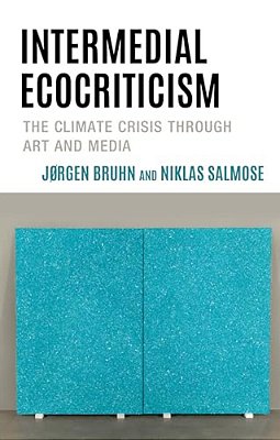 Intermedial Ecocriticism: The Climate Crisis Through Art And Media-..