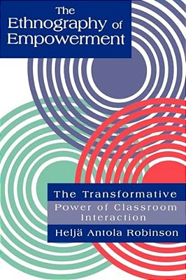 The Ethnography Of Empowerment: The Transformative Power Of Classroom Interaction-..