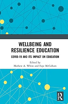 Wellbeing And Resilience Education: Covid-19 And Its Impact On Education-..