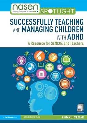 Successfully Teaching And Managing Children With Adhd: A Resource For Sencos And Teachers-..