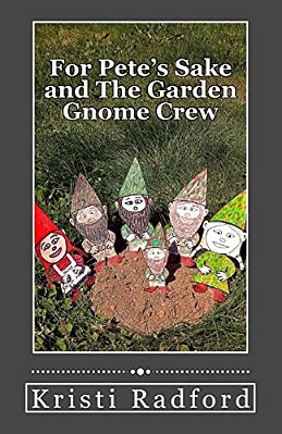 For Pete's Sake And The Garden Gnome Crew-..