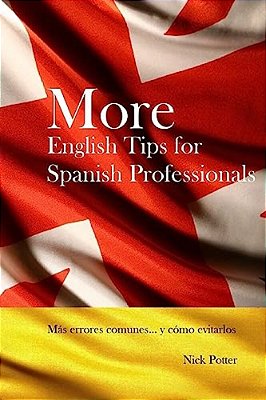 More English Tips For Spanish Professionals: Más Errores Comunes... Y Cómo Evitarlos-..