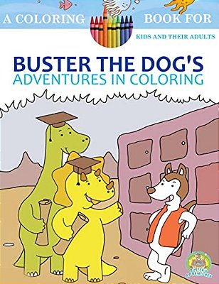 Buster The Dog's Adventures In Coloring: 20 Amazingly Imaginary Fun Coloring Pages: A Coloring Book For Kids And Their Adults: A Children's Coloring B-..