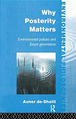 Why Posterity Matters: Environmental Policies And Future Generations-..