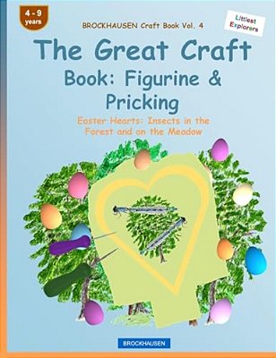 Brockhausen Craft Book Vol. 4 - The Great Craft Book: Figurine & Pricking: Easter Hearts: Insects In The Forest And On The Meadow-..