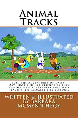 Animal Tracks: Join The Adventures Of Daisy-May Duck And Her Friends As They Explore New Adventures That Will Teach Them Valuable Life Lessons. -..