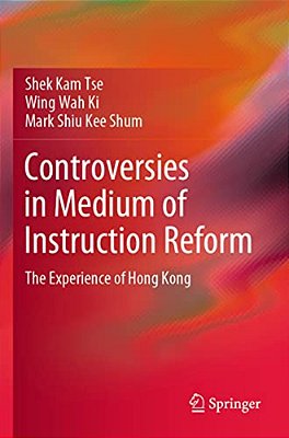 Controversies In Medium Of Instruction Reform: The Experience Of Hong Kong-..