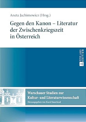 Gegen Den Kanon - Literatur Der Zwischenkriegszeit In Oesterreich-..