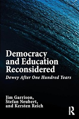Democracy And Education Reconsidered: Dewey After One Hundred Years-..