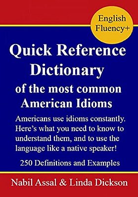 Quick Reference Dictionary: Of The Most Common American Idioms-..