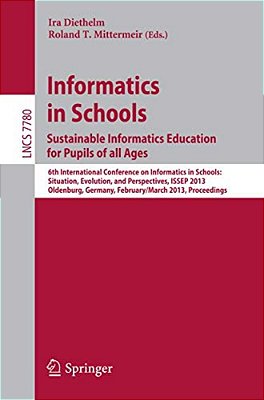 Informatics In Schools. Sustainable Informatics Education For Pupils Of All Ages: 6Th International Conference On Informatics In Schools: Situation, E-..