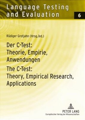 Der C-Test: Theorie, Empirie, Anwendungen/The C-Test: Theory, Empirical Research, Applications-..