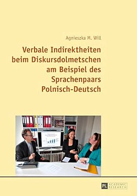 Verbale Indirektheiten Beim Diskursdolmetschen Am Beispiel Des Sprachenpaars Polnisch-Deutsch-..