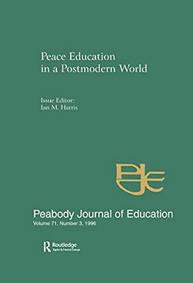 Peace Education In A Postmodern World: A Special Issue Of The Peabody Journal Of Education-..