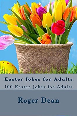 Easter Jokes For Adults: 100 Easter Jokes For Adults-..