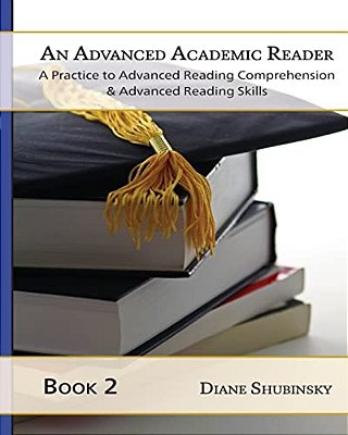 An Advanced Academic Reader: Book 2: The Complete Guide To Learning Reading Comprehension & Strategies-..