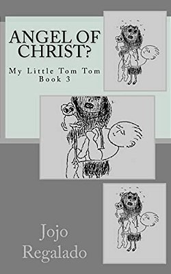 Angel Of Christ?: My Little Tom Tom Book 3-..