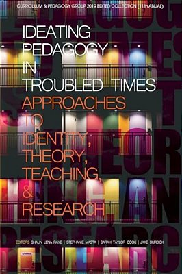 Ideating Pedagogy In Troubled Times: Approaches To Identity, Theory, Teaching And Research-..
