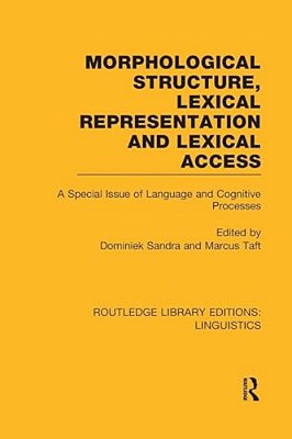 Morphological Structure, Lexical Representation And Lexical Access: A Special Issue Of Language And Cognitive Processes-..
