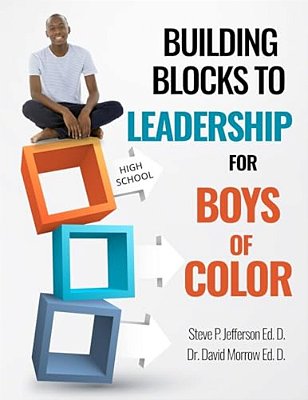 Building Blocks To Leadership For Young Boys Of Color - High School Edition: High School Edition-..