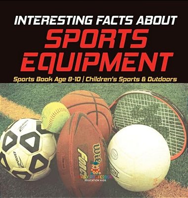 Interesting Facts About Sports Equipment - Sports Book Age 8-10 Children's Sports & Outdoors-..