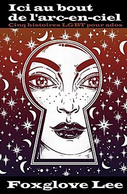 Ici Au Bout De L'Arc-En-ciel: Cinq Histoires Lgbt Pour Ados-..