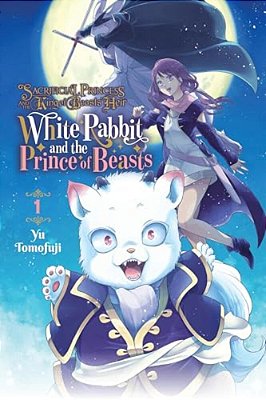 Sacrificial Princess And The King Of Beasts Heir: White Rabbit And The Prince Of Beasts, Vol. 1: Volume 1-..
