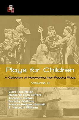 Plays For Children: Volume 3: A Collection Of Noteworthy Non-Royalty Plays-..