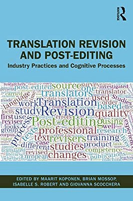Translation Revision And Post-Editing: Industry Practices And Cognitive Processes-..