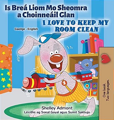 I Love To Keep My Room Clean (Irish English Bilingual Children's Book)-..