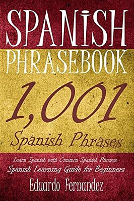 Spanish Phrase Book: 1,001 Spanish Phrases, Learn Spanish With Common Spanish Phrases, Spanish Learning Guide For Beginners-..