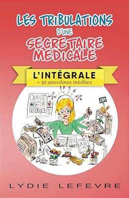 Les Tribulations D'Une Secrétaire Médicale: L'Intégrale-..