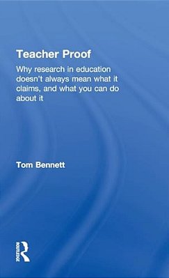 Teacher Proof: Why Research In Education Doesn't Always Mean What It Claims, And What You Can Do About It-..
