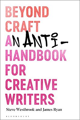 Beyond Craft: An Anti-Handbook For Creative Writers-..