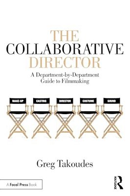 The Collaborative Director: A Department-By-department Guide To Filmmaking-..