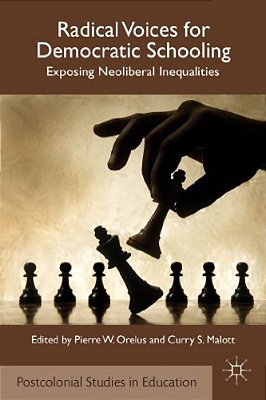 Radical Voices For Democratic Schooling: Exposing Neoliberal Inequalities-..