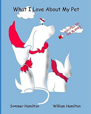 What I Love About My Pet: You Fill In The Blanks-..