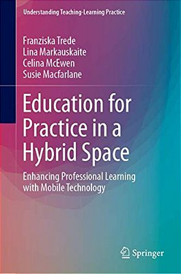Education For Practice In A Hybrid Space: Enhancing Professional Learning With Mobile Technology-..