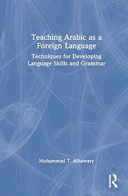 Teaching Arabic As A Foreign Language: Techniques For Developing Language Skills And Grammar-..