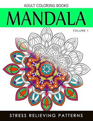Mandala Adult Coloring Books Vol.1: Masterpiece Pattern And Design, Meditation And Creativity 2017-..