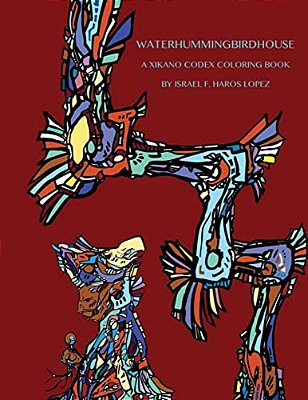 Waterhummingbirdhouse: A Chicano Codex Coloring Book-..