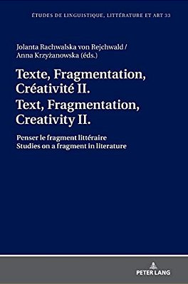 Texte, Fragmentation, Créativité II/Text, Fragmentation, Creativity II: Penser Le Fragment Littéraire/Studies On A Fragment In Literature-..